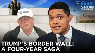Trump S Border Wall A Four Year Saga The Daily Show